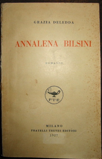 Grazia Deledda Annalena Bilsini. Romanzo 1927 Milano Fratelli Treves Editori